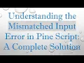 Understanding the Mismatched Input Error in Pine Script A Complete Solution