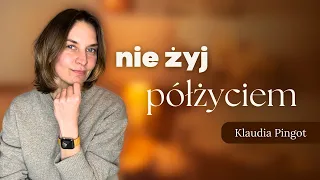 Żyj całym życiem.Nie kochaj półmiłością. Hellinger, Adamus St. Germain. Motywacja Klaudia Pingot.