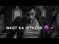 Lagu waqt ka intazar 😈 | waqt sabki aukat bta deta hai 🤬🖕🏻 | 😎 attitude shayari status | bilal ahmad