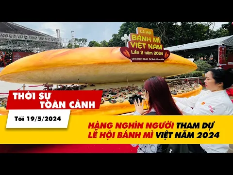Download MP3 Thời sự Toàn cảnh tối 19/5: Hàng nghìn người tham dự Lễ hội Bánh mì Việt Nam 2024  | VTV24