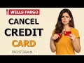 How to Cancel Credit Card Wells Fargo How to Close a Credit Card Wells Fargo Account Safely