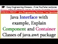 Java Interface with example Explain Component and Container Classes of java awt package