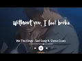 Sad Song - We The Kings ft. Elena Coats 'slowed' (Lyrics Terjemahan) Without you, I feel broke