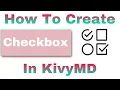 How To Create Checkbox In KivyMD Tutorial-6 KivyMD