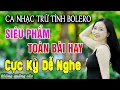 Download Lagu Ca Nhạc Trữ Tình Bolero MỚI NHẤT HAY NHẤT - LK Nhạc Vàng Chọn Lọc Toàn Bài Hay \u0026 Êm Tai