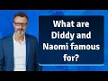 What are Diddy and Naomi famous for