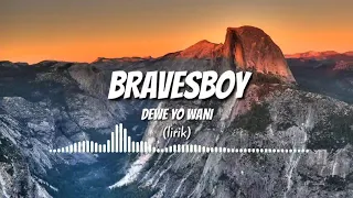 Download Bravesboy - Dewe Yo Wani (lirik) MP3