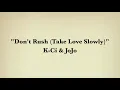 Don't Rush (Take Love Slowly) - K Ci & JoJo
