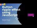 button ripple effect using JavaScript Step by Step Watch Now