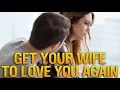 How to Get Your Wife to Love You Again After Separation How Do I Make My Wife Love Me Again