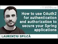 How to use OAuth2 for authentication and authorization to secure your Spring applications