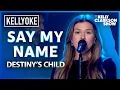 Download Lagu Kelly Clarkson Sings 'Say My Name' by Destiny's Child | Kellyoke