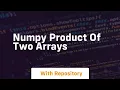 numpy product of two arrays