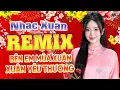 Lagu Bên Em Mùa Xuân, Xuân Yêu Thương Remix 🧧 Nhạc Xuân Disco Remix 2025 Mới Ra Lò Chào Mừng 2025 Bình An