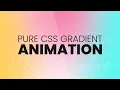Pure CSS Gradient Animation CSS Animations