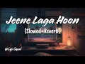 Jeene Laga Hoon | Lofi (Slowed + Reverb ) | AtifAslam, Shreya Ghosal | Trending lofi | @Lofi Gopal