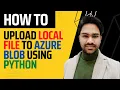 How to upload local file into Azure blob storage using python