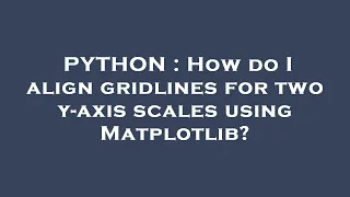 PYTHON How do I align gridlines for two y-axis scales using Matplotlib