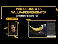 Vibe Coding a 4K Wallpaper Generator with Nano Banana Pro