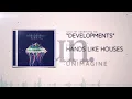 Hands Like Houses - Developments