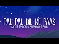 Pal pal dil ke paas (Lyrics) - Sachet Tandon × Parampara Thakur | LyricsStore 04