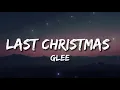 Last Christmas - Wham! / Glee Version  (Lyrics)