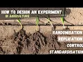 How to design an experiment in Agriculture Randomisation Replication Control Standardisation