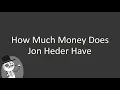How much money does Jon Heder have