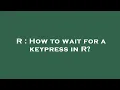 R How to wait for a keypress in R