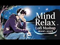 Download Lagu Mind Relax Lofi Mashup | Mind Relaxing Songs | Mind Relax Lofi Song | Slowed And Reverb | Lofi Songs