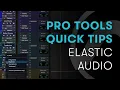 Pro Tools Quick Tips Elastic