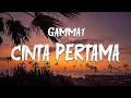 Lagu GAMMA 1 - Cinta Pertama - LIRIK LAGU
