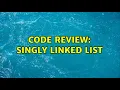 Code Review Singly Linked List 2 Solutions