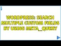 Wordpress Search multiple custom fields by using meta - query