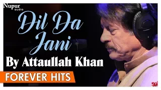 Dil Da Jani by Attaullah Khan | Superhit Pakistani Songs | Nupur Audio