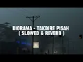 DIORAMA  - TAKDIRE PISAH  SLOWED & REVERB