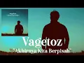 Download Lagu Vagetoz - Akhirnya Kita Berpisah (Lirik)