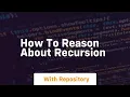 How to reason about recursion