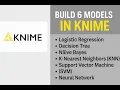 6 Build 6 Classification Models in KNIME Logistic Tree SVM KNN NB Neural Net