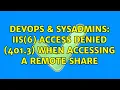 DevOps SysAdmins IIS 6 Access denied 401 3 when accessing a remote share
