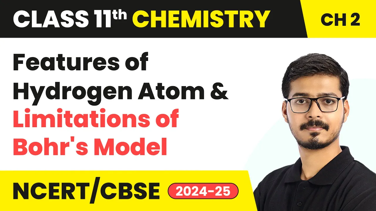 Features of Hydrogen Atom & Limitations of Bohr's Model | Class 11 Chemistry Chapter 2