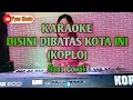 Lagu KARAOKE DISINI DIBATAS KOTA INI POP KOPLO(Tomy J pisa) Nada Cowok|Audio HD