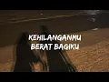 Kehilanganmu Berat Bagiku - Kangen Band (Speed Up) | Lyrics