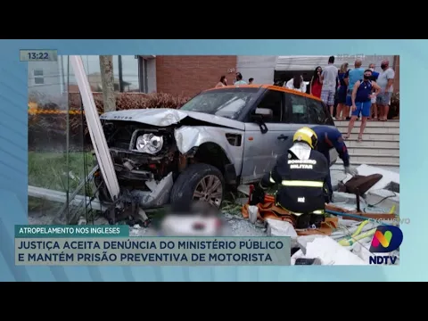 Atropelamento nos Ingleses: Justiça aceita denúncia do Ministério Público e mantém motorista preso