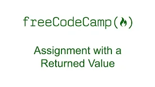 Assignment with a Returned Value - Free Code Camp