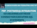 PHP - PostgreSQL Integration Establishing Database Connection Executing SQL statements