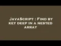 JavaScript Find by key deep in a nested array