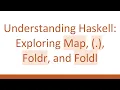 Understanding Haskell Exploring Map Foldr and Foldl