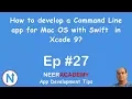 How to develop a Command Line app for Mac OS with Swift in Xcode 9 Episode