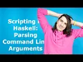 Scripting in Haskell Parsing Command Line Arguments
